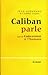 Caliban parle - suivi de : ...