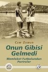 Onun Gibisi Gelmedi - Memleket Futbolundan Portreler Onun Gibisi Gelmedi - Memleket Futbolundan Portreler