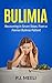 Bulimia: Recovering in Seven Steps, From a Former Bulimia Patient