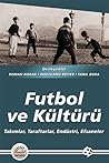 Futbol ve Kültürü: Takımlar, Taraftarlar, Endüstri, Efsaneler