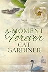 A Moment Forever by Cat Gardiner