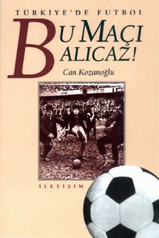 Bu Maçı Alıcaz! Türkiye'de Futbol (Paperback)