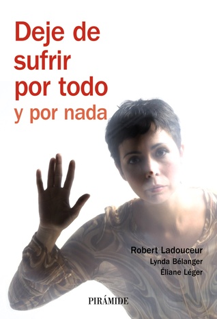 Portada de Deje de sufrir por todo y por nada, de Robert Ladouceur