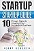 Startup: Startup Guide: 10 Proven Steps to Creating Your Successful Business Startup (Entrepreneurs Guide, Successful Startup, Business Plan)