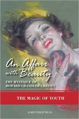 The Magic of Youth: The Mystique of Howard Chandler Christy (An Affair with Beauty, #1)