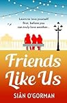 Friends Like Us by Siân O'Gorman