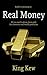 Real Money: All You Need To Know About Gold, Fiat Currencies And Wealth Protection (Gold Investing, Financial Crisis, Currency, How To Make Money, How ... In Gold, Precious Metals, Debt, Dollar)