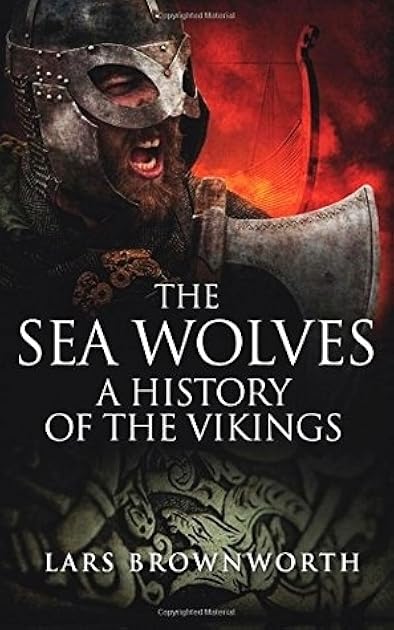 The Sea Wolves: A History of the Vikings