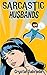 Sarcastic Husbands (chick lit with cosmic grit)