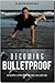 Becoming Bulletproof by Tim   Anderson