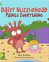 Daisy Nuzzlehead Paints Everything by Max Brallier