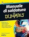 Manuale di saldatura For Dummies (Italian Edition) Manuale di saldatura For Dummies (Italian Edition)