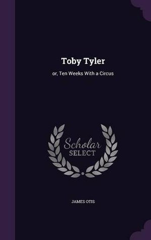 Toby Tyler: or, Ten Weeks With a Circus