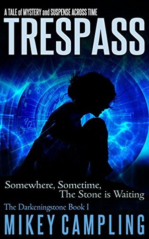 Trespass: A Tale of Time Travel and Ancient Secrets (The Darkeningstone Series Book 1)