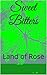 Sweet Bitters: Land of Rose