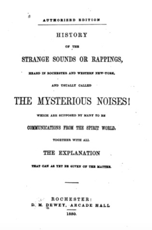 History of the Strange Sounds or Rappings; Heard in Rochester and Western New-York, and Usually Called the Mysterious Noises! Which Are Supposed by Many to Be Communications from the Spirit World, Together with All the Explanation That (Hardcover)