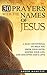 30 Prayers with the Names of Jesus: A Daily Devotional to Help you Grow Your Faith, Inspire Your Life, and Discover God's Love