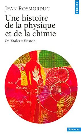 Une histoire de la physique et de la chimie. De Thalès à Einstein (French Edition)