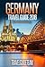 Germany Travel Guide Tips & Advice For Long Vacations or Short Trips - Trip to Relax & Discover New, Food, Drink, Restaurants, Bars,Night life, Music: Save Time & Money (Europe Travel Book 10)
