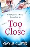 Too Close by Gayle Eileen Curtis