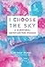 I Choose the Sky by Emily Wilson Hussem