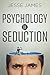 Psychology of Seduction by Jesse   James