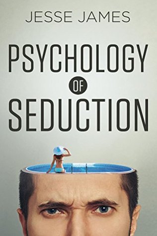 Psychology of Seduction: Seduce Women Using Evolutionary and Social Psychology (Kindle Edition)