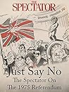 Just Say No: The Spectator On The 1975 Referendum Just Say No: The Spectator On The 1975 Referendum
