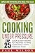 Cooking Under Pressure: Top 25 Quick & Easy Instant Pot Recipes To Make Your Family Happy Through Food