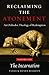 Reclaiming the Atonement, Volume 1: The Incarnate Word