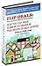FLIP DEALS: Real Estate Profits on Steroids