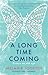 A Long Time Coming