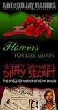 Box Set: Flowers For Mrs. Luskin and The Unsolved Murder of Adam Walsh (Special Single Edition): Two True Crime Investigation Books by Arthur Jay Harris