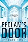 Bedlam's Door: True Tales of Madness and Hope Bedlam's Door: True Tales of Madness and Hope