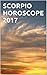 SCORPIO HOROSCOPE 2017: Individualized and Private 2017 Horoscope