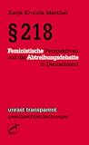 § 218. Feministische Perspektiven auf die Abtreibungsdebatte in Deutschland § 218. Feministische Perspektiven auf die Abtreibungsdebatte in Deutschland