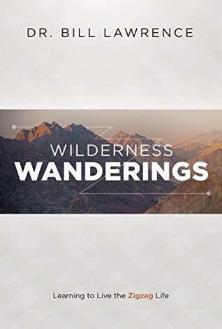 Wilderness Wanderings: Learning to Live the Zigzag Life (Kindle Edition)