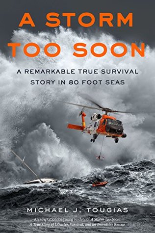 A Storm Too Soon: A Remarkable True Survival Story in 80 Foot Seas (True Storm Rescues)