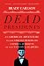 Dead Presidents: An American Adventure into the Strange Deaths and Surprising Afterlives of Our Nation's Leaders