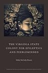 The Virginia State Colony for Epileptics and Feebleminded by Molly McCully Brown