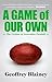 A Game of Our Own by Geoffrey Blainey