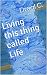 Living this thing called Life