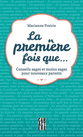 La première fois que... Conseils sages et moins sages pour nouveaux parents (Paperback)