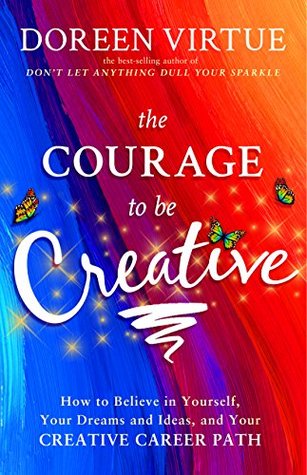 The Courage to Be Creative (Kindle Edition)