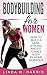 Bodybuilding For Women by Linda Harris