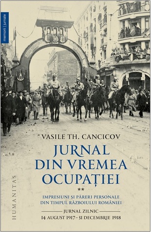 Jurnal din vremea ocupației (2): impresiuni și păreri pesonale din timpul Războiului României: jurnal zilnic: 14 august 1917-31 decembrie 1918