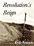Revolution's Reign by Kyle Newton