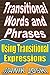 Transitional Words and Phrases: Using Transitional Expressions