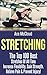 Stretching: The Top 100 Best Stretches Of All Time: Increase Flexibility, Gain Strength, Relieve Pain & Prevent Injury (Stretching Exercise Routines For ... Strength and Injury Prevention Guide Book)