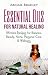Essential Oils for Natural Healing: Ultimate Recipes for Balance, Beauty, Home, Personal Care & Wellness